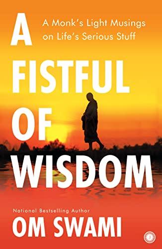 A Fistful of Wisdom: A Monk's Light Musings on Life's Serious Stuff