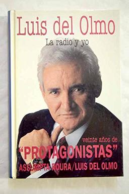 Luis del Olmo : la radio y yo : veinte años de "Protagonistas"