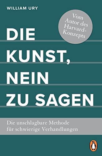 Die Kunst, Nein zu sagen: Die unschlagbare Methode für schwierige Verhandlungen - Vom Autor des Harvard-Konzepts