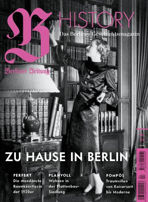 B HISTORY - Das Berliner Geschichtsmagazin, Nr. 4 - Zu Hause in Berlin