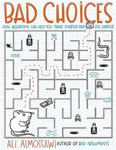 Bad Choices: How Algorithms Can Help You Think Smarter and Live Happier