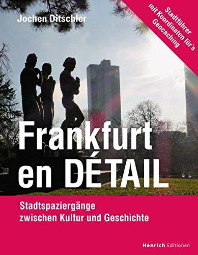 Frankfurt en Détail: Stadtspaziergänge zwischen Kultur und Geschichte