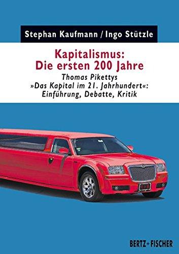 Kapitalismus: Die ersten 200 Jahre: Thomas Pikettys "Das Kapital im 21. Jahrhundert" – Einführung, Debatte, Kritik (Kapital & Krise, Band 1)