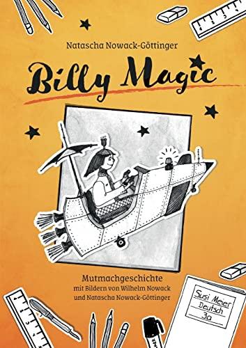 Billy Magic: Mit Bildern von Wilhelm Nowack und Natascha Nowack-Göttinger