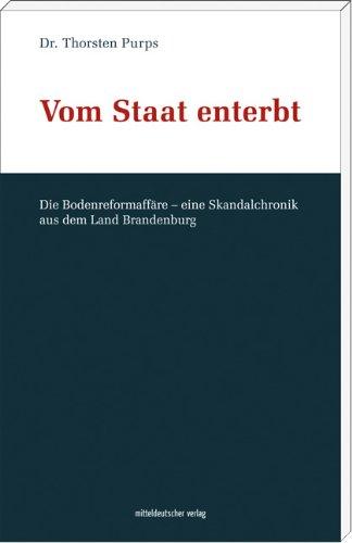 Vom Staat enterbt: Die Bodenreformaffäre - eine Skandalchronik aus dem Land Brandenburg