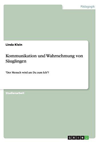 Kommunikation und Wahrnehmung von Säuglingen: "Der Mensch wird am Du zum Ich"?