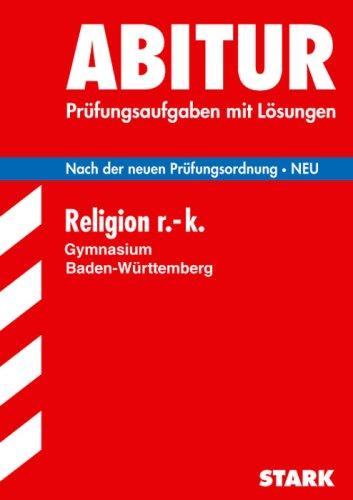 Abitur-Prüfungsaufgaben Gymnasium Baden-Württemberg. Mit Lösungen: Abitur - Religion Römisch-katholisch - Baden-Württemberg. Prüfungsaufgaben mit Lösungen (Lernmaterialien)