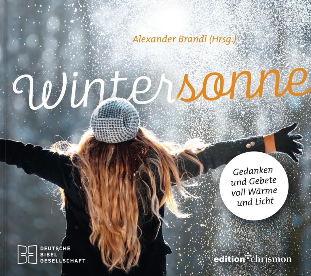 Wintersonne. Gedanken und Gebete voll Wärme und Licht. Den eigenen Glauben leben mit inspirierenden Geschichten und christlichen Impulsen. Ein Mut machendes Lesebuch zum Jahresende