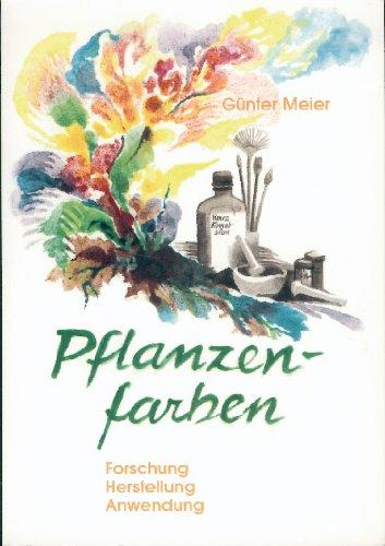 Pflanzenfarben: Forschung, Herstellung, Anwendung