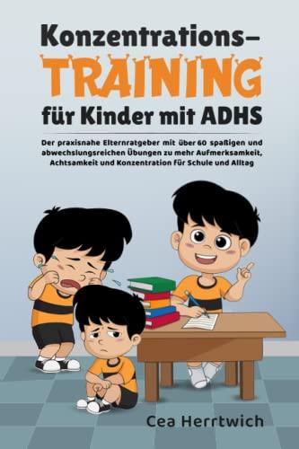 Konzentrationstraining für Kinder mit ADHS: Der praxisnahe Elternratgeber mit 60 spaßigen und abwechslungsreichen Übungen zu mehr Aufmerksamkeit, Achtsamkeit und Konzentration für Schule und Alltag