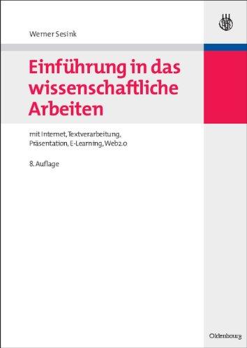 Einführung in das wissenschaftliche Arbeiten: mit Internet, Textverarbeitung, Präsentation, E-Learning, Web2.0