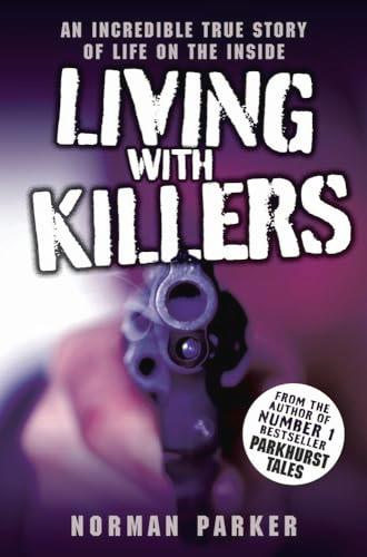 Living with Killers: An Incredible True Story of Life on the Inside