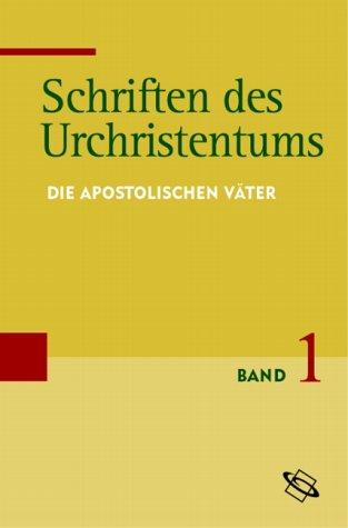 Schriften des Urchristentums: Die Apostolischen Väter, Didache ( Apostellehrer) Barnabasbrief Zweiter Klemensbrief Schrift an Diognet, Papiasfragmente Hirt des Hermas: 3 Bde.