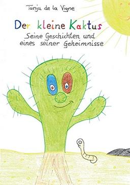 Der kleine Kaktus: Der kleine Kaktus - Seine Geschichten und eines seiner Geheimnisse