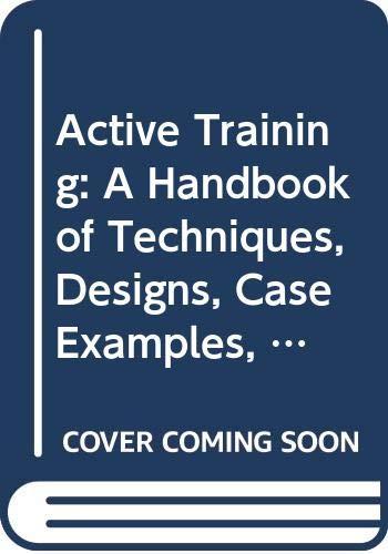 Active Training: A Handbook of Techniques, Designs, Case Examples, and Tips