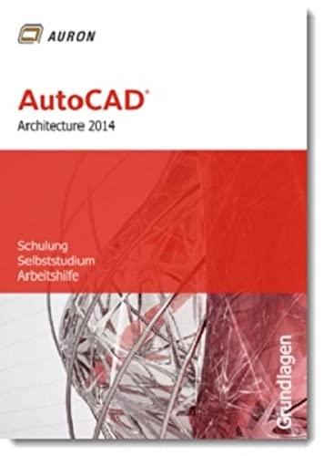 AutoCAD Architecture 2014: Grundlagen, Schulung, Selbststudium, Arbeitshilfe