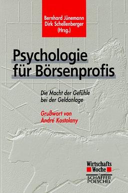 Psychologie für Börsenprofis. Die Macht der Gefühle bei der Geldanlage