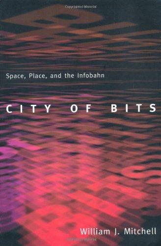 The City of Bits: Space, Place, and the Infobahn: Space, Place and Infobahn