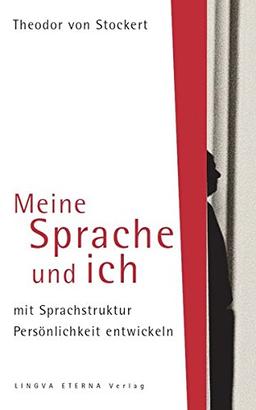 Meine Sprache und ich: mit Sprachstruktur Persönlichkeit entwickeln