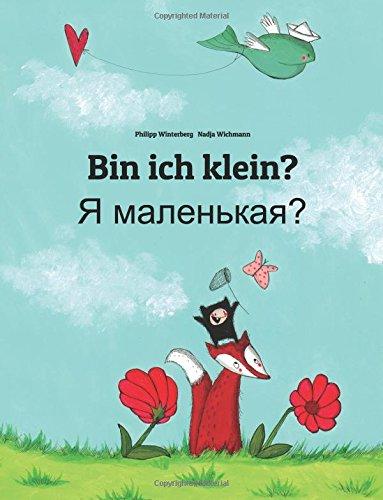 Bin ich klein? Ya malen'kaya?: Kinderbuch Deutsch-Russisch (zweisprachig/bilingual)