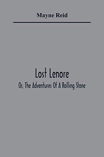 Lost Lenore; Or, The Adventures Of A Rolling Stone