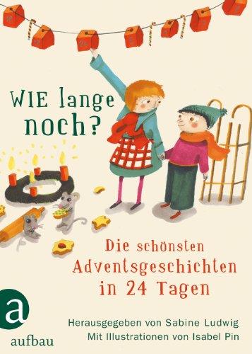 Wie lange noch?: Die schönsten Adventsgeschichten in 24 Tagen