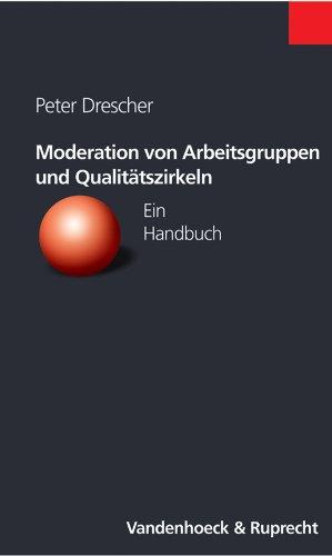 Moderation von Arbeitsgruppen und Qualitätszirkeln. Ein Handbuch (Psychologie und Beruf) (Schriften Z.Deutschen U.Internation. Personlichkeits-U.Immaterialguterr.)