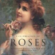 A Celebration Of Roses: An Illustrated Anthology Of Verse & Prose: An Illustrated Anthology of Verse and Prose