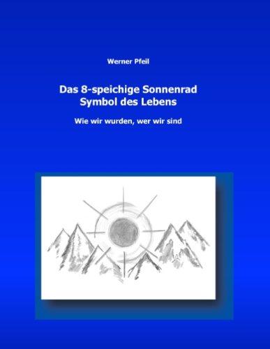 Das 8-speichige Sonnenrad, Symbol des Lebens: wie wir wurden, wer wir sind