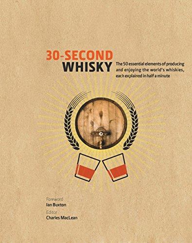 30-Second Whisky: The 50 essential elements of producing and enjoying the world's whiskies, each explained in half a minute