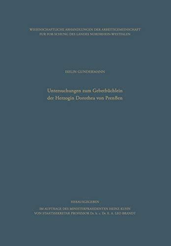 Untersuchungen zum Gebetbüchlein der Herzogin Dorothea von Preußen (Wissenschaftliche Abhandlungen der Arbeitsgemeinschaft für Forschung des Landes Nordrhein-Westfalen, 36, Band 36)