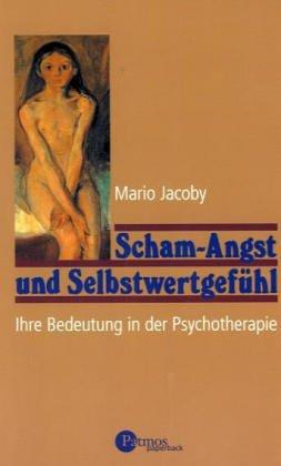 Scham-Angst und Selbstwertgefühl. Ihre Bedeutung in der Psychotherapie