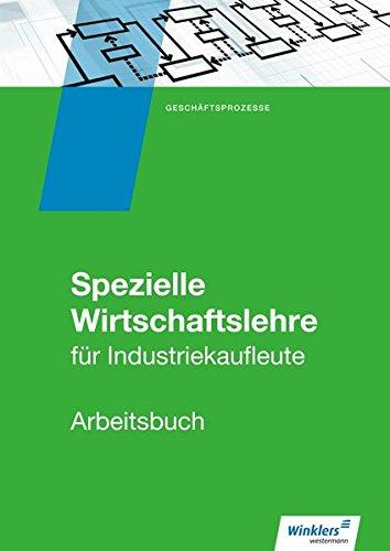 Industriekaufleute: Spezielle Wirtschaftslehre: Arbeitsbuch