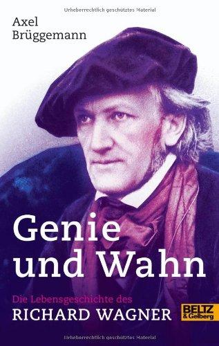 Genie und Wahn. Die Lebensgeschichte des Richard Wagner: Mit Fotos