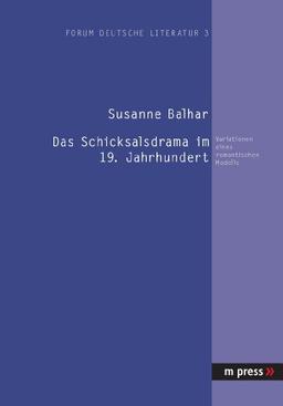 Das Schicksalsdrama im 19. Jahrhundert: Variationen eines romantischen Modells