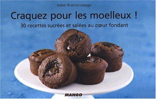 Craquez pour les moelleux ! : 30 recettes sucrées et salées au coeur fondant