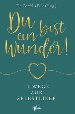 Du bist ein Wunder!: 11 Wege zur Selbstliebe