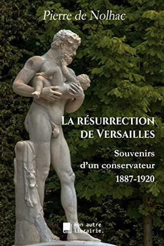 La résurrection de Versailles : Souvenirs d'un conservateur, 1887-1920