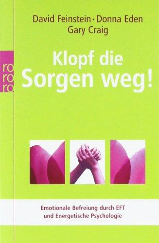 Klopf die Sorgen weg!: Emotionale Befreiung durch EFT und Energetische Psychologie