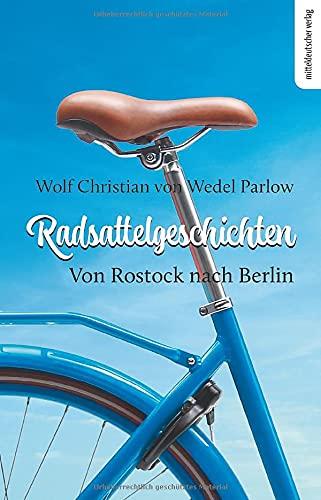 Radsattelgeschichten. Von Rostock nach Berlin: Reisebericht