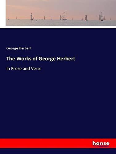 The Works of George Herbert: In Prose and Verse