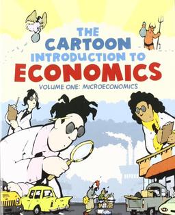 The Cartoon Introduction to Economics: Volume One: Microeconomics