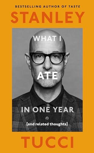 What I Ate in One Year: (and related thoughts) from the bestselling author of Taste