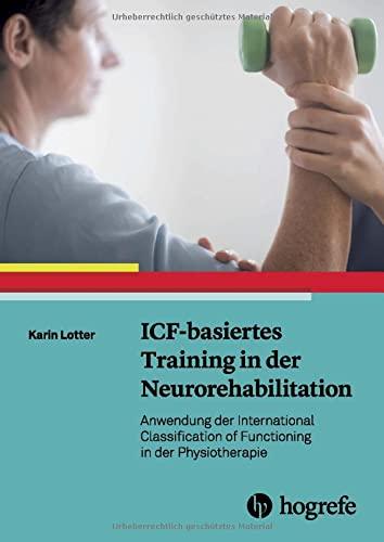 ICF-basiertes Training in der Neurorehabilitation: Anwendung der International Classification of Functioning in der Physiotherapie