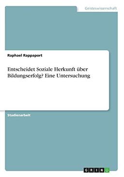 Entscheidet Soziale Herkunft über Bildungserfolg? Eine Untersuchung