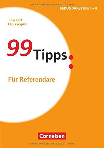 99 Tipps - Praxis-Ratgeber Schule für die Sekundarstufe I und II: Für Referendare: Buch