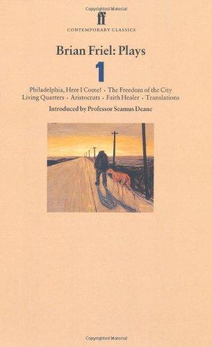 Brian Friel Plays 1: "Philadelphia, Here I Come!", "The Freedom of the City", "Living Quarters", "Aristocrats", "Faith Healer", "Translations" v. 1 (Faber Contemporary Classics)