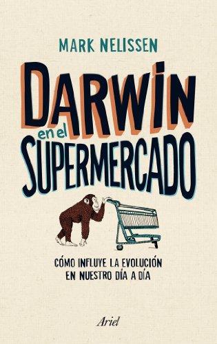 Darwin en el supermercado : cómo influye la evolución en nuestro día a día (Claves)