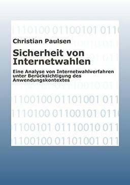 Sicherheit von Internetwahlen: Eine Analyse von Internetwahlverfahren unter Berücksichtigung des Anwendungsbereiches