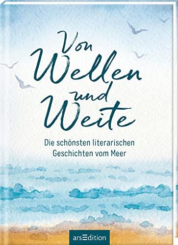 Von Wellen und Weite: Die schönsten literarischen Geschichten vom Meer | Zum Eintauchen in die Sehnsucht nach Meer